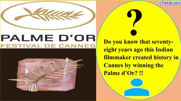 Cannes: Do you know that seventy-eight years ago this Indian filmmaker created history in Cannes by winning the only Palme d’Or won by an Indian Film?!! Details Inside