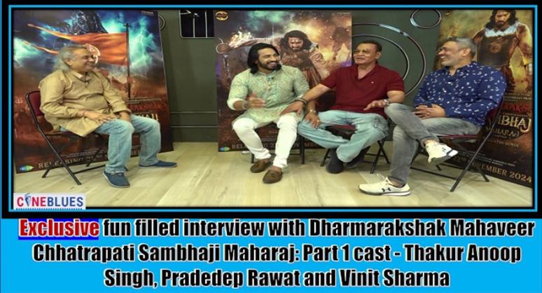 Cineblues Exclusive: Dharmarakshak Mahaveer Chhatrapati Sambhaji Maharaj - Thakur Anoop Singh, Pradeep Rawat and Vinit Sharma speak candidly on their role and challenges