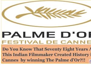 Cannes: Do you know that seventy-eight years ago this Indian filmmaker created history in Cannes by winning the only Palme d’Or won by an Indian Film?!! Details Inside